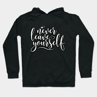 Never leave yourself Hoodie